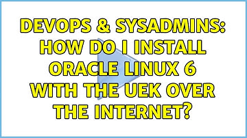 DevOps & SysAdmins: How do I install Oracle Linux 6 with the UEK over the Internet?