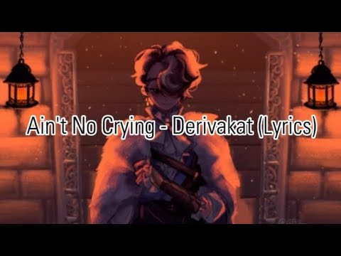Ain't No Crying - Derivakat (Lyrics)