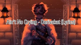 Ain't No Crying - Derivakat (Lyrics)