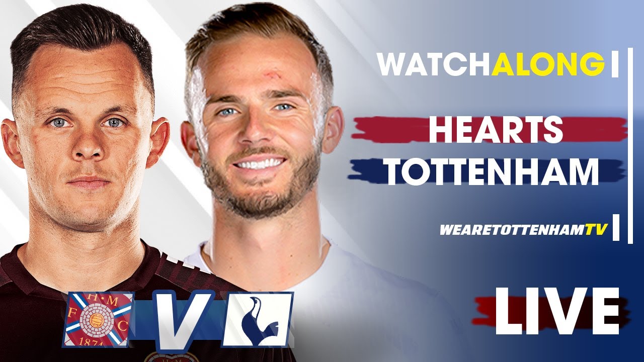 Hearts Vs Tottenham • Pre-Season Friendly [LIVE WATCH ALONG] - YouTube