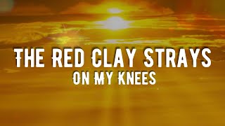The Red Clay Strays - On My Knees chords