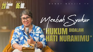 MEZBAH SYUKUR KAMIS 20 FEB 25 - PK. 05.00 | 'HUKUM DALAM HATI NURANIMU' - PS. DEBBY BASJIR