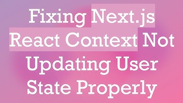 Fixing Next.js React Context Not Updating User State Properly