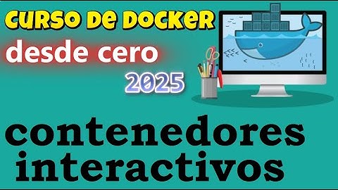 CURSO DE DOCKER DESDE CERO | CONTENEDORES INTERACTIVOS  (video 13 )