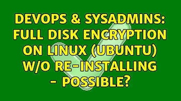 DevOps & SysAdmins: Full disk encryption on linux (ubuntu) w/o re-installing - possible?