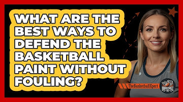 What Are The Best Ways To Defend The Basketball Paint Without Fouling? - The Basketball Xpert