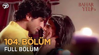 Bahar Yeli 104. Bölüm Uzun Versiyon