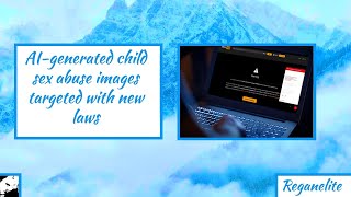 AI generated child sex abuse images targeted with new laws
