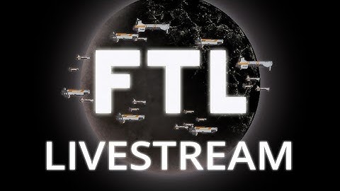 FTL: Faster Than Light - The Livestream of Definitely Remembering To Turn The Oxygen Back On