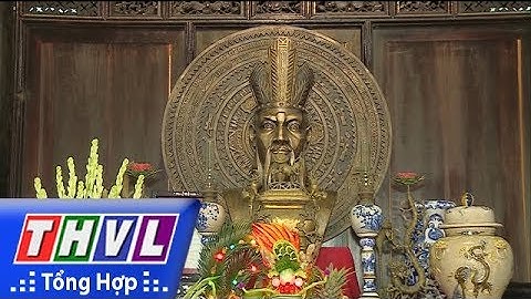 THVL | Ngày giổ Quốc Tổ - nhớ về cội nguồn
