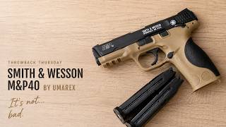 Throwback Thursday #8  - M&P 40 by Umarex. It's not bad....