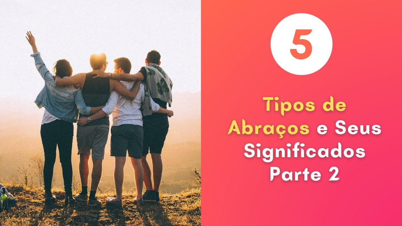 5 Tipos de Abraços e Seus Significados Parte 2 - YouTube