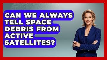 Can We Always Tell Space Debris From Active Satellites? - Space Tech Insider