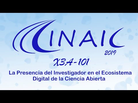 CINAIC 2019 X3A 101: La Presencia del Investigador en el Ecosistema Digital de la Ciencia Abierta