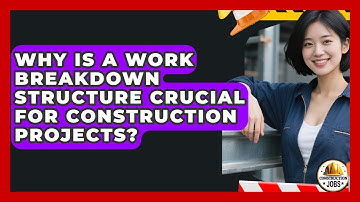 Why Is A Work Breakdown Structure Crucial For Construction Projects? - Construction Jobs