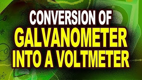 Conversion of Galvanometer into a Voltmeter | Effects of Electric Current