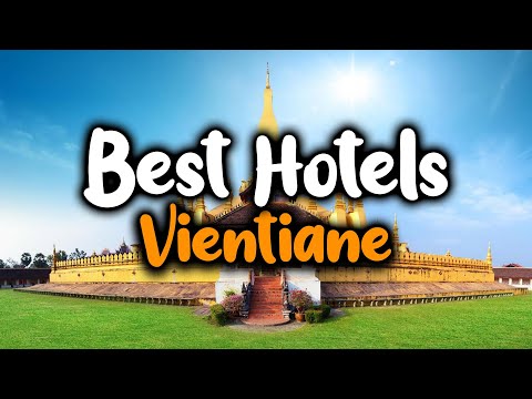 Best hotels In Vientiane - For Families, Couples, Work Trips, Luxury & Budget