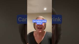 PEDIATRICIAN GRANDMA: Can babies drink water?