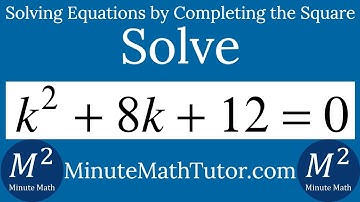 Solve k^2+8k+12=0 by Completing the Square