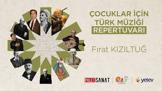FIRAT KIZILTUĞ ÇOCUK ŞARKILARI