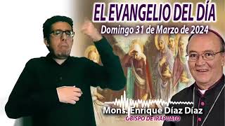 Evangelio Domingo 31 Marzo 2024, Mons. Enrique Díaz Díaz