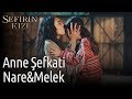 Sefirin Kızı | Anne Şefkati: Nare&Melek