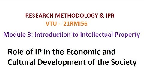 Research Methodology & IPR Module 3 Role of IP in the Economic & Cultural Development of the Society