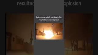 Major gas leak initially mistake for fog resulted in massive explosion