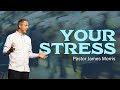 Your stress  pastor james morris  gateway church