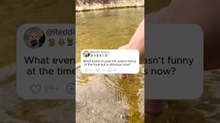 What Event In Your Life Wasnt Funny At The Time But Is Hilarious Now?