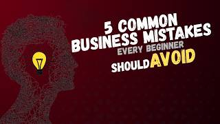5 Common Business Mistakes Every Beginner Should Avoid