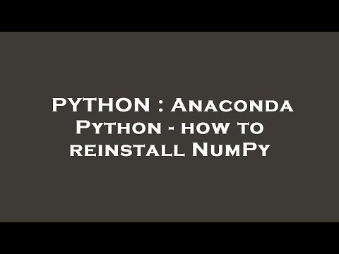 PYTHON : Anaconda Python - how to reinstall NumPy