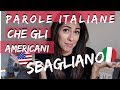 LE PAROLE ITALIANE CHE NOI AMERICANI SBAGLIAMO