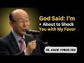 God Said: I’m About to Shock You with My Favor