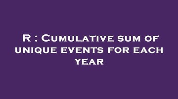 R : Cumulative sum of unique events for each year