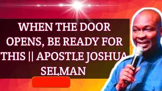 When the door opens, be ready for this. Apostle Joshua Selman