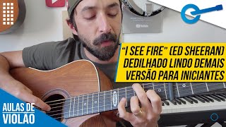 ESSE DEDILHADO É LINDO DEMAIS (COMO TOCAR &quot;I SEE FIRE&quot; - ED SHEERAN PARA INICIANTES)