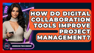 How Do Digital Collaboration Tools Improve Project Management? - Emerging Tech Insider