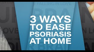 3 Ways to Ease Psoriasis at Home | WebMD