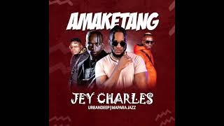 Jey Charles - Amaketang [ft Urban Deep & Mapara A Jazz](Official Audio)