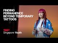 Finding Permanence Beyond Temporary Tattoos | See Min Ng | TEDxSingapore Youth
