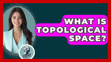 What Is Topological Space? - Philosophy Beyond