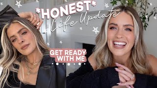 Honest Life Update and Girly Chats... Get Ready With Me