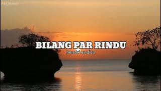 Hendri endico(BILANG PAR RINDU)Lirick Video