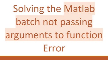 Solving the Matlab batch not passing arguments to function Error