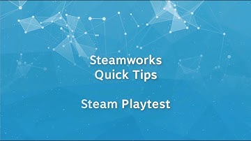 Steamworks Quick Tips - Steam Playtest
