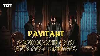 Payitaht Abdulhamid Real Pictures of Characters | Payitaht Abdulhamid Cast and Real Pictures