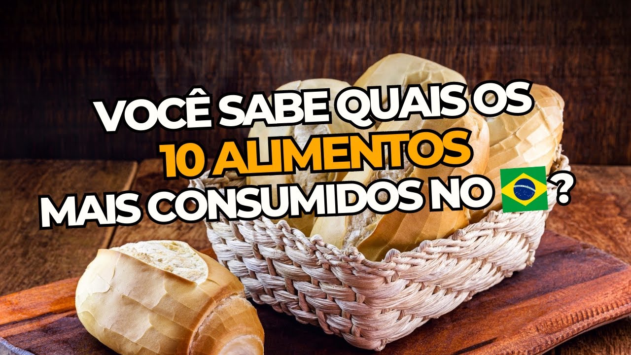 DESCUBRA quais são os 10 ALIMENTOS mais CONSUMIDOS no BRASIL - YouTube