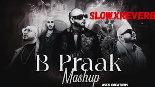 B Praak Mashup Songs |Slowed & Reverb |ASEN Creations  #BPraak #BPraakSongs #MusicLovers #YouTube