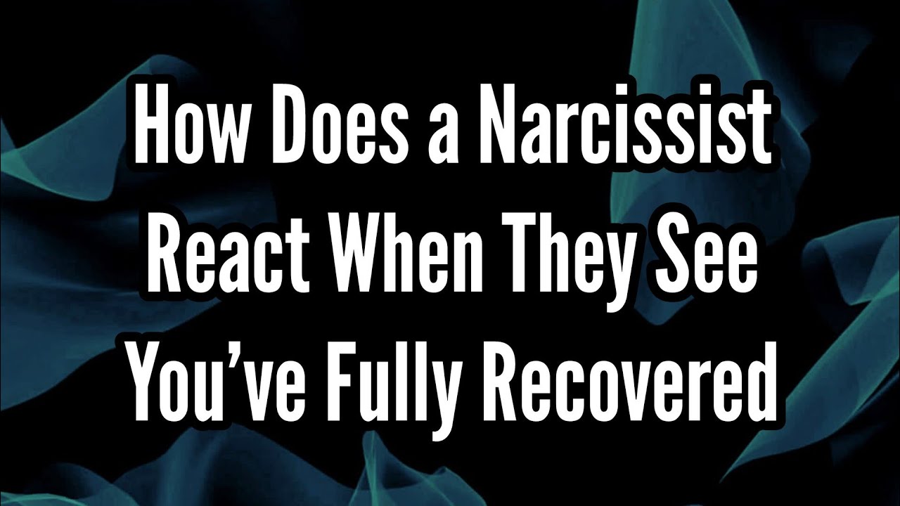How Does a Narcissist React When They See You’ve Fully Recovered - YouTube